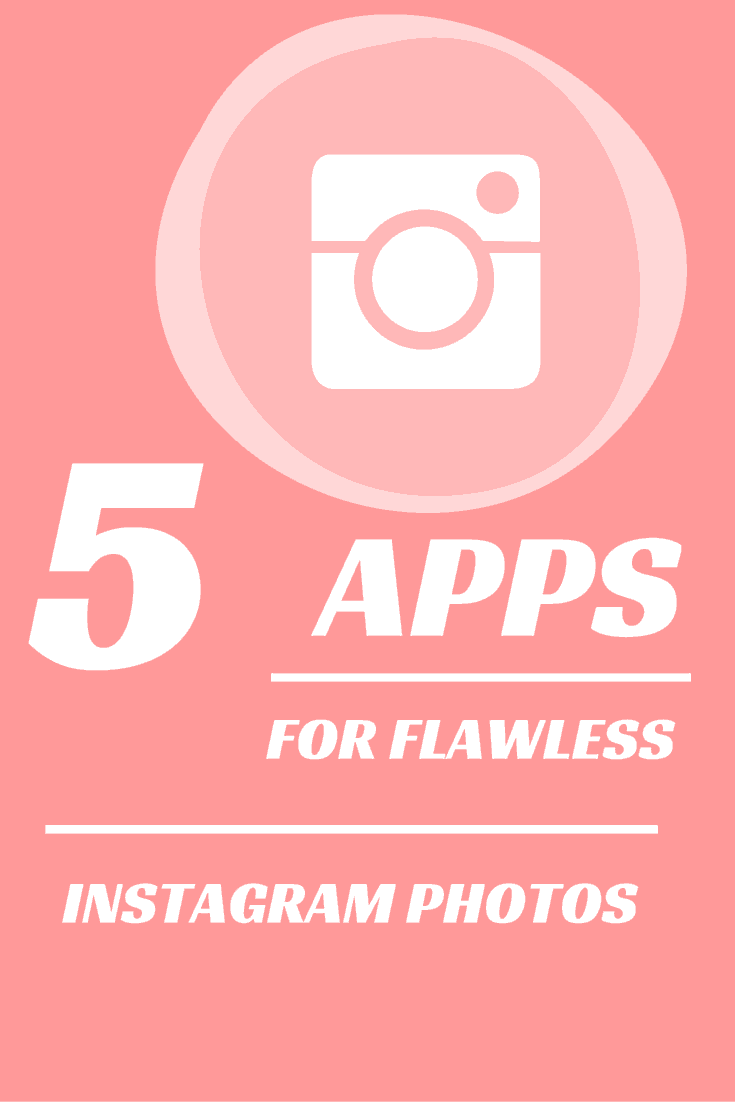5 APPS FOR FLAWLESS INSTAGRAM PHOTOS