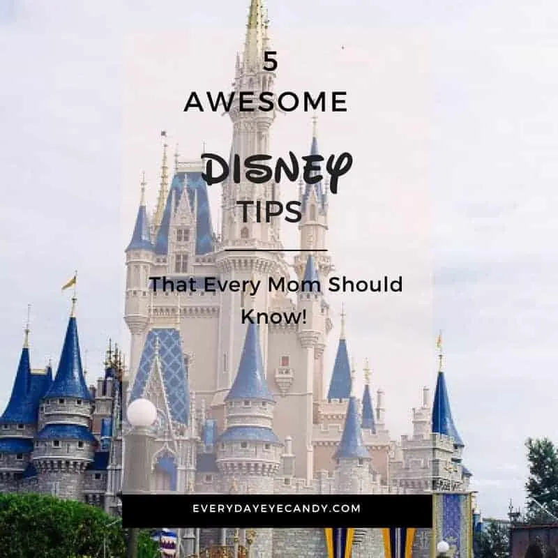 5 AWESOME DISNEY TIPS THAT EVERY MOM SHOULD KNOW