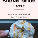 homemade dairy free caramel brûlée latte