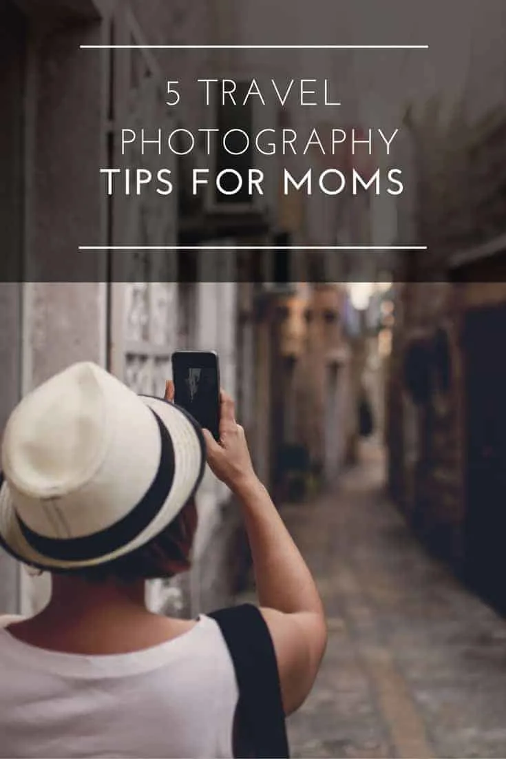 Great travel photography tips for moms to capture memories and enjoy your vacation at the same time