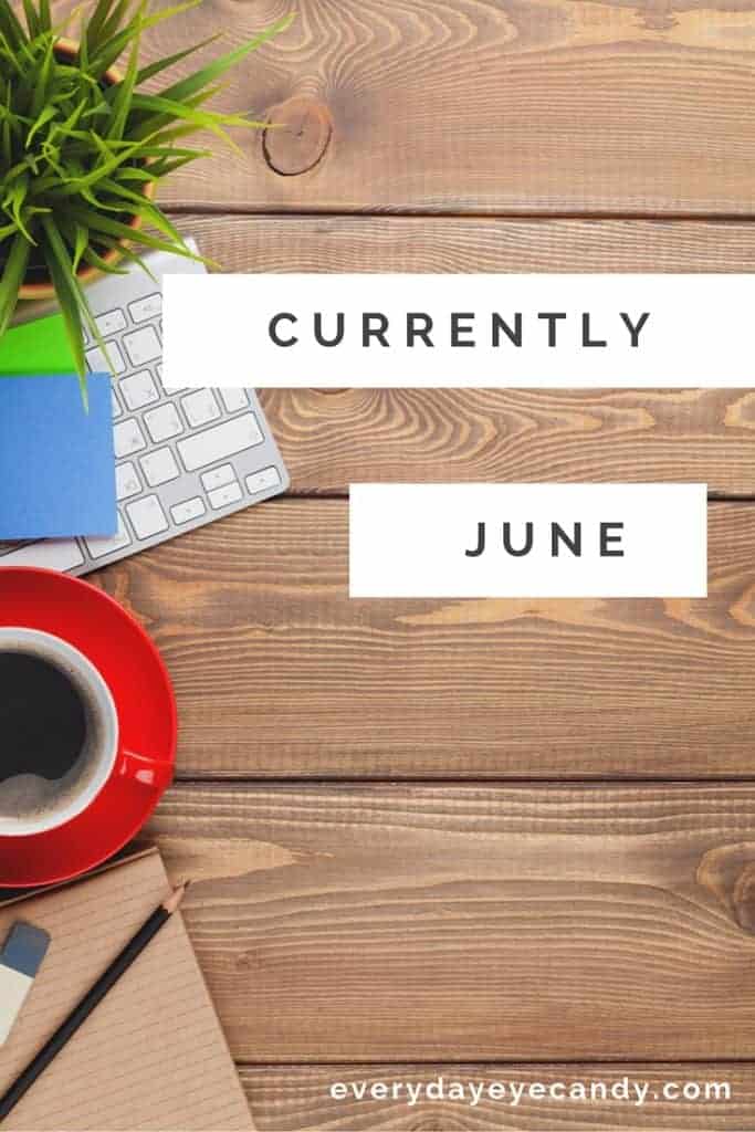 My June Edition of Currently. Come find out what's going on in my life! 