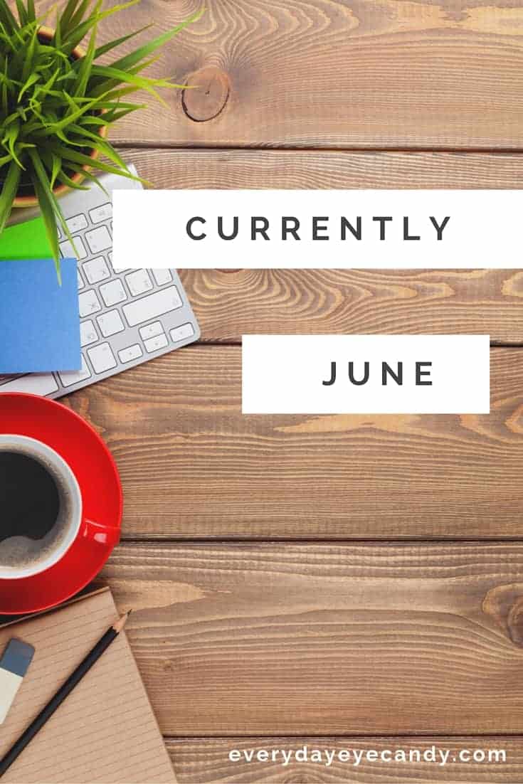 My June Edition of Currently. Come find out what's going on in my life!