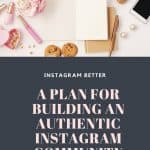 Are you loosing Instagram Followers? Getting no engagement with the followers you do have? Check out this plan to help you build an authentic engaged community.