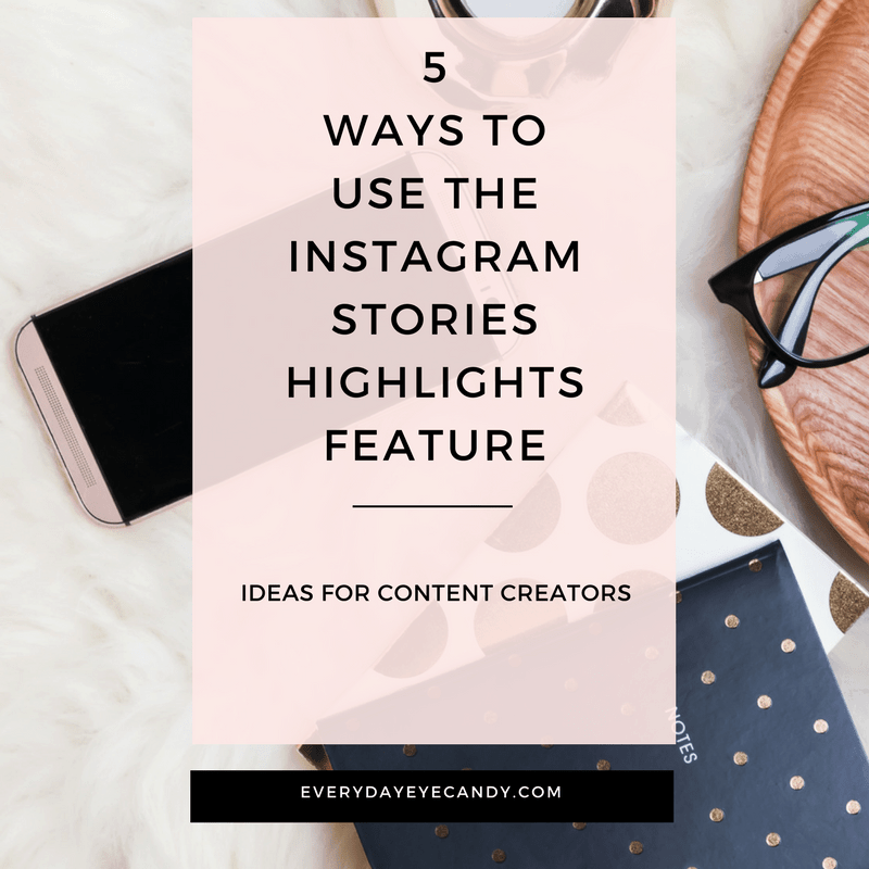 5 Ways to Use the New Instagram Stories Highlights - Everyday Eyecandy