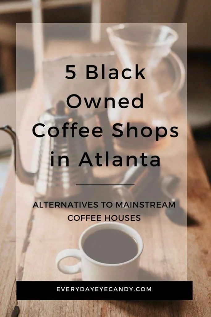 Looking for alternatives to Mainstream coffeeshops right now? Check out these 5 black owned coffee shops in Atlanta.