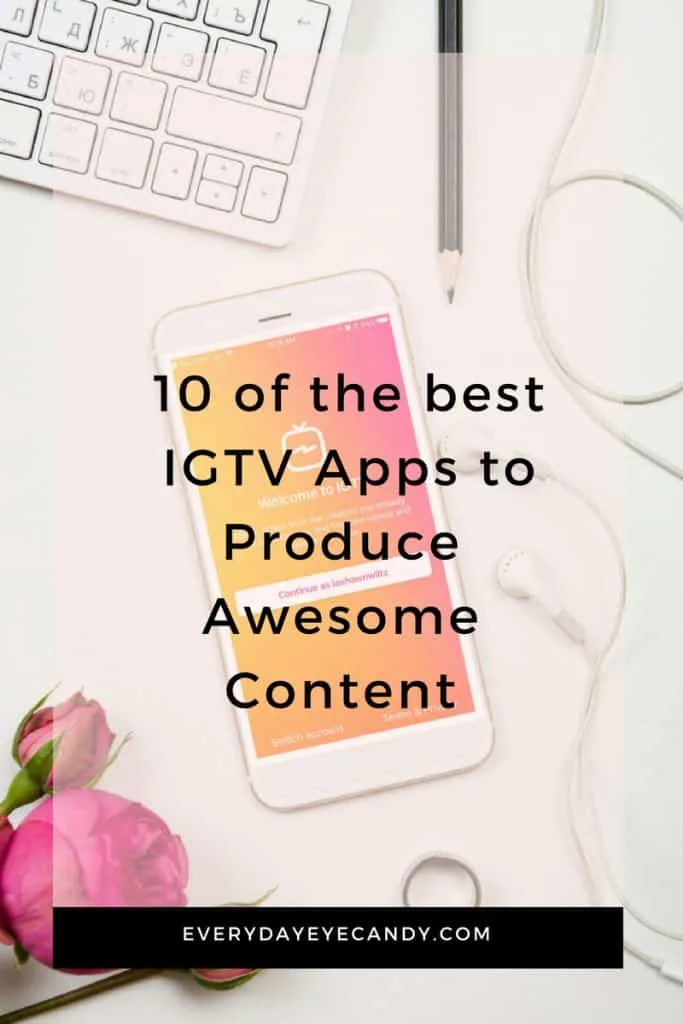 check out these 10 apps for IGTV to help you take your content to the next level 