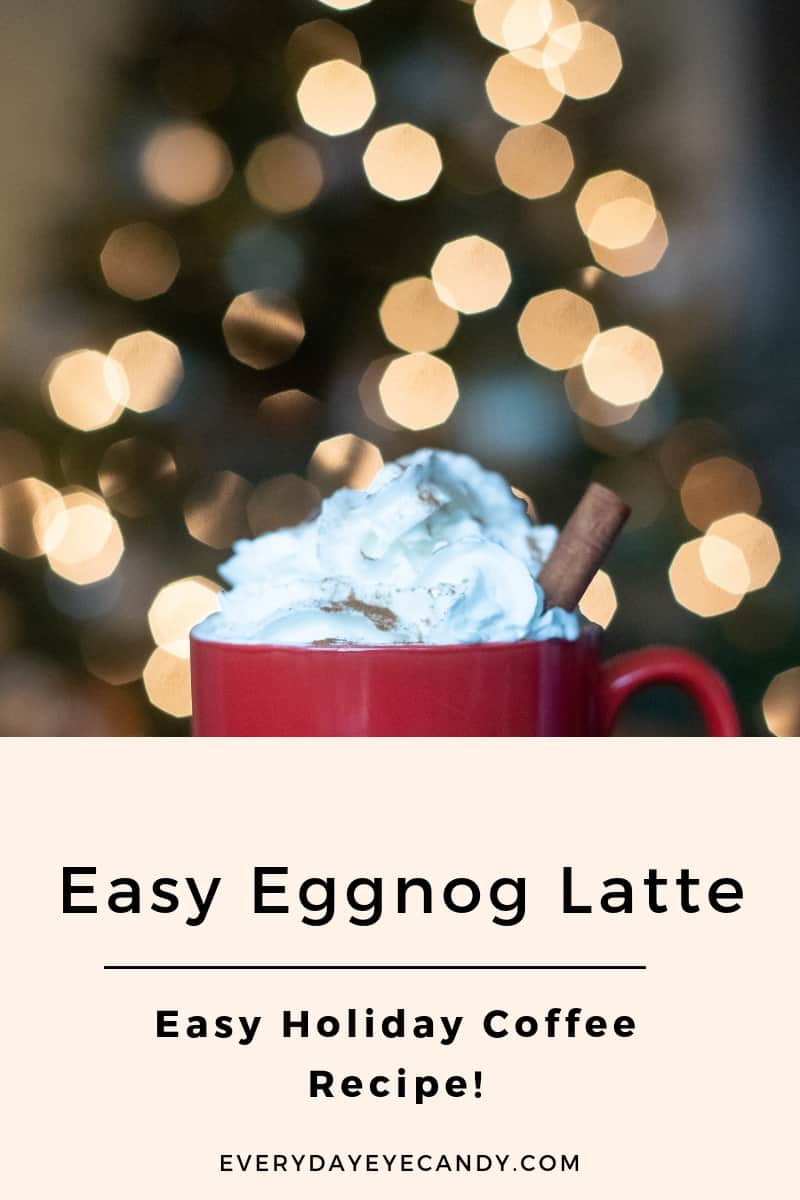 Copycat Easy Eggnog Latte Everyday Eyecandy