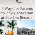 5 WAYS FOR PARENTS TO ENJOY A VACATION AT BEACHES RESORTS