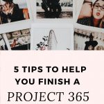 5 TIPS TO HELP YOU FINISH A PROJECT 365