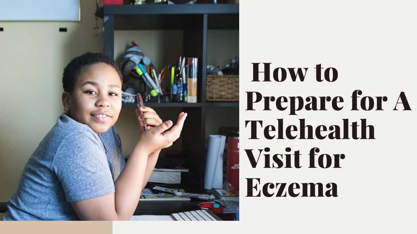 How to Prepare for A Telehealth Visit for Eczema