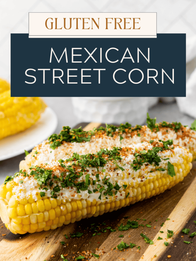 Gluten Free Mexican Street Corn Recipe