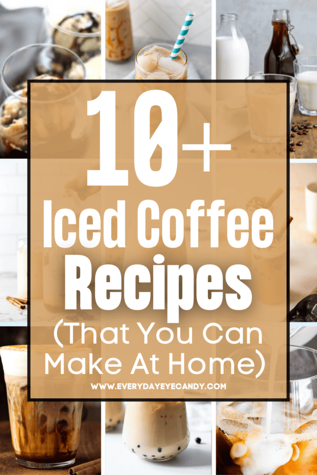 10 Plus Iced Coffee Recipes You Can Make At Home - Everyday Eyecandy